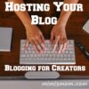 Hosting Your Blog - Blogging for Creators